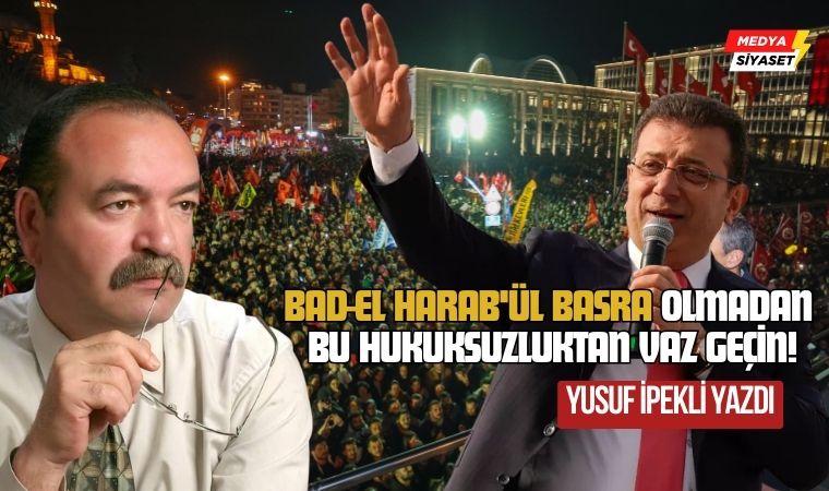 Bad-el Harab’ül Basra – Yusuf İpekli Yazdı