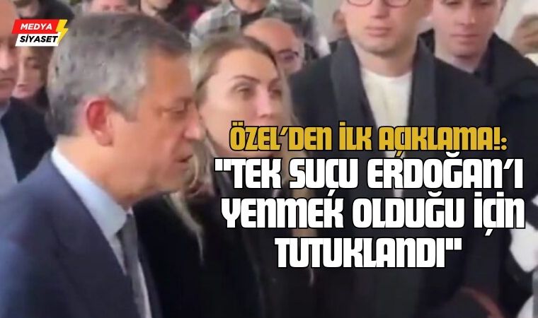 CHP Genel Başkanı Özgür Özel’den İmamoğlu’nun tutuklanması kararı sonrası ilk açıklama