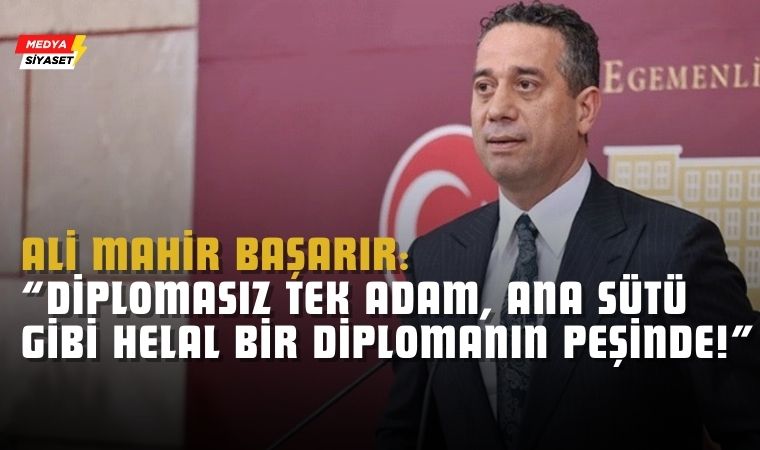 CHP’li Ali Mahir Başarır’dan Erdoğan’a Sert Çıkış: “Diplomasız Tek Adam, Ana Sütü Gibi Helal Bir Diplomanın Peşinde!”