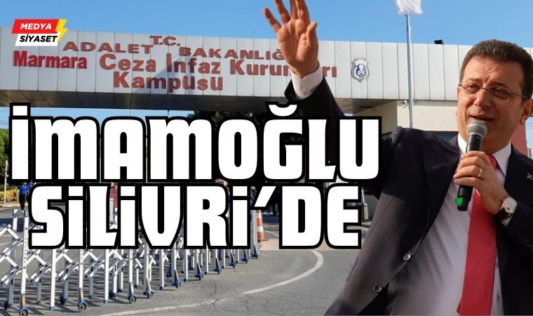 Ekrem İmamoğlu Silivri Cezaevinde