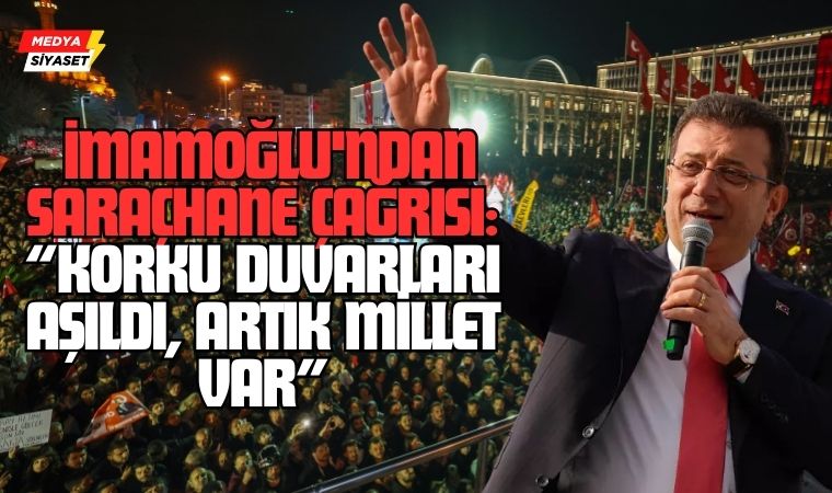 Ekrem İmamoğlu’ndan Saraçhane Çağrısı: “Korku Duvarları Aşıldı, Artık Millet Var”
