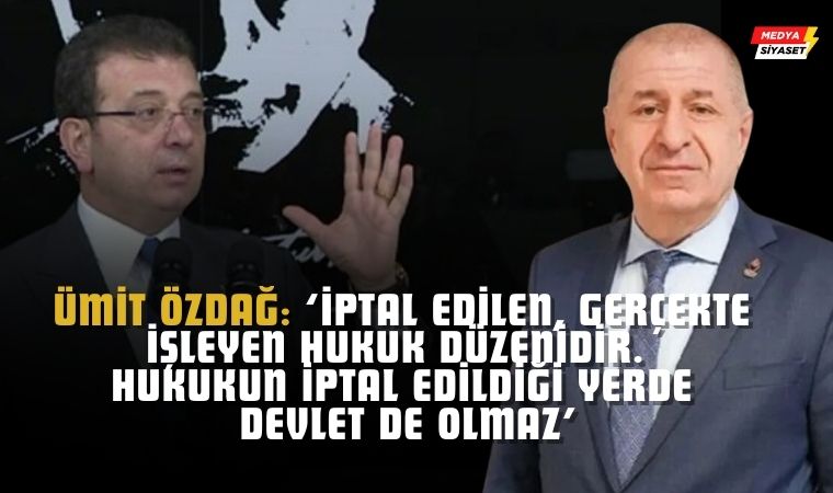 Ekrem İmamoğlu’nun Diplomasının İptali Hukuka ve Demokrasiye Suikast mı?: Ümit Özdağ’dan Dikkat Çeken Açıklama