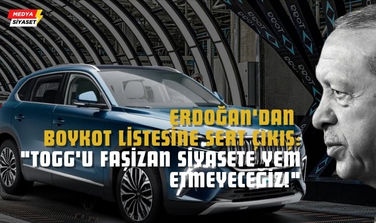 Erdoğan’dan Boykot Listesine Sert Çıkış: “Togg’u Faşizan Siyasete Yem Etmeyeceğiz!”