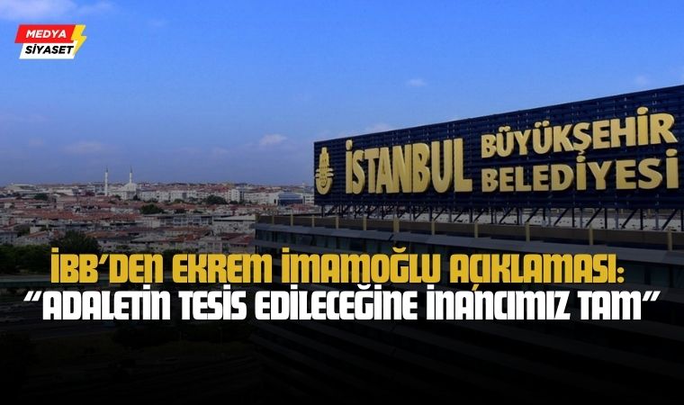 İstanbul Büyükşehir Belediyesi’nden ‘Ekrem İmamoğlu’ açıklaması: “Adaletin Tesis Edileceğine İnancımız Tam”