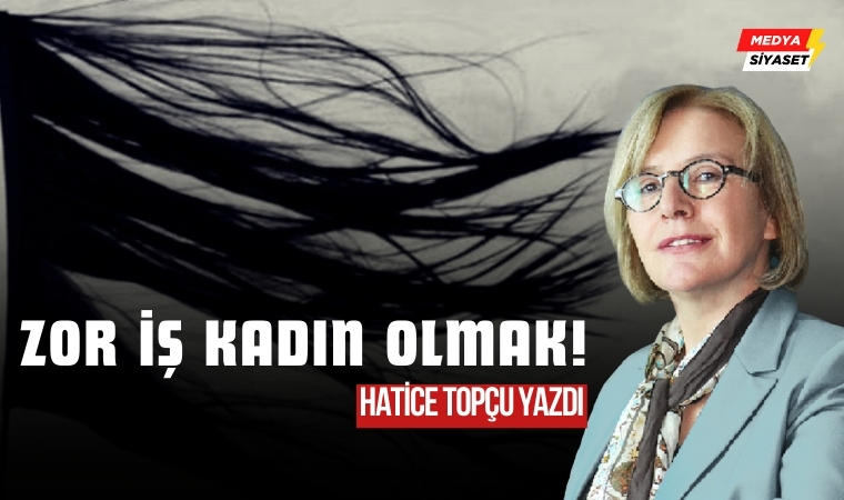 Kadın – Hatice Topçu Yazdı