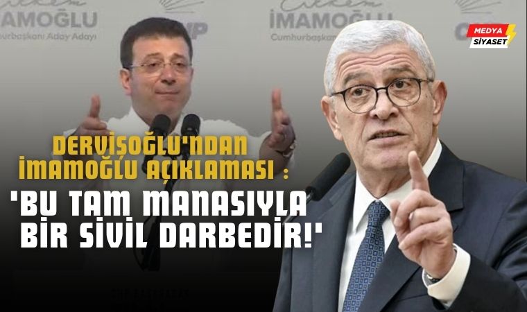 Müsavat Dervişoğlu’ndan Ekrem İmamoğlu Açıklaması : ‘Bu Tam Manasıyla Bir Sivil Darbedir!’