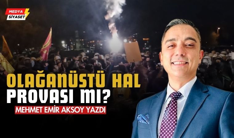 Olağanüstü Hal Provası mı? – Mehmet Emir Aksoy Yazdı