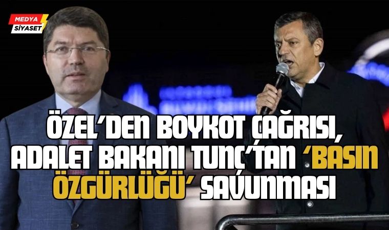 Özgür Özel’den Boykot Çağrısı, Yılmaz Tunç’tan ‘Basın Özgürlüğü’ Savunması