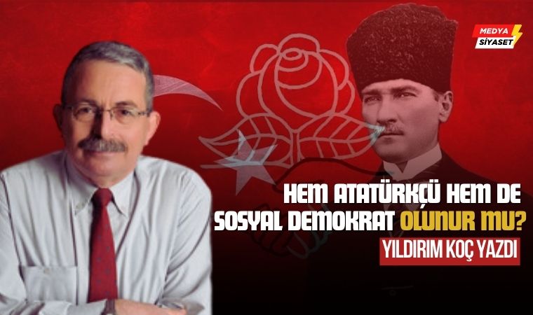 Sosyal demokrasi çağımızın Atatürkçülüğü mü? – Yıldırım Koç Yazdı