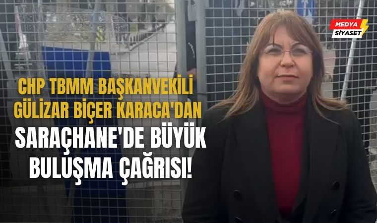 TBMM Başkanvekili ve CHP Milletvekili Gülizar Biçer Karaca’dan Saraçhane’de Büyük Buluşma Çağrısı!