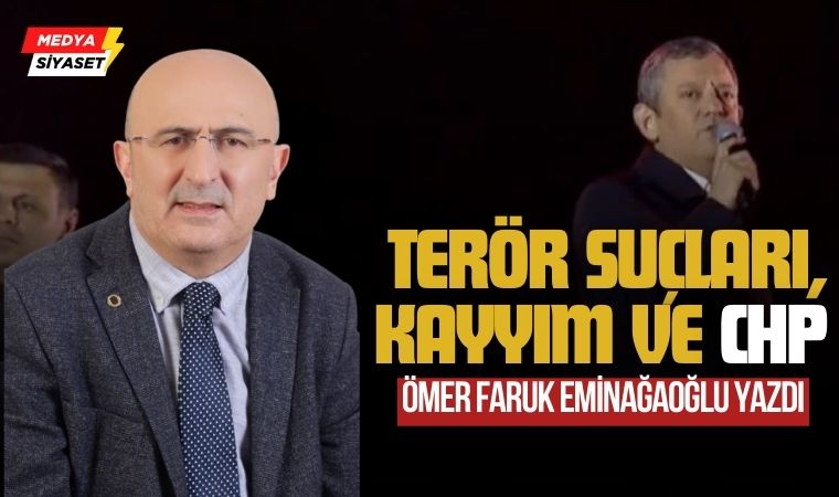 Terör Suçları, Kayyım ve CHP – Ömer Faruk Eminağaoğlu Yazdı