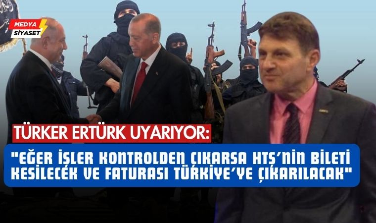 Türker Ertürk : HTŞ İsrail’in Suriye Biletidir
