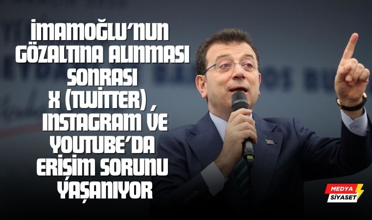Ekrem İmamoğlu’nun Gözaltına alınması sonrası X (Twitter) , Instagram ve YouTube’da erişim sorunu yaşanıyor