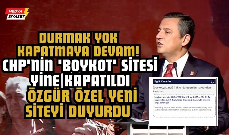 Durmak yok kapatmaya devam! CHP’nin ‘boykot’ sitesi yine kapatıldı: Özgür Özel yeni siteyi duyurdu
