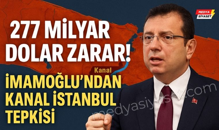 Ekrem İmamoğlu’ndan Sert Çıkış: “Kanal İstanbul Sevdasıyla 277 Milyar Doları Buharlaştırdınız!”