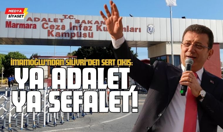 Ekrem İmamoğlu’ndan Silivri’den Sert Çıkış: “Ya Adalet, Ya Sefalet!”