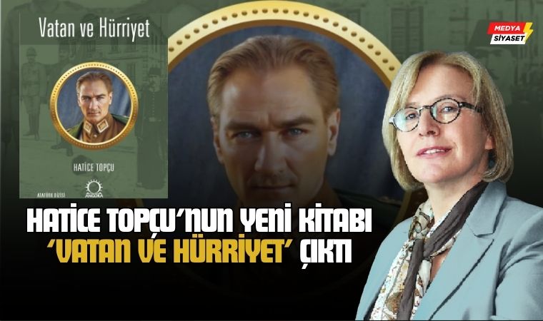 Hatice Topçu’dan Yeni Kitap: “Vatan ve Hürriyet” ile Atatürk’ün Askerlik Yıllarına Yolculuk