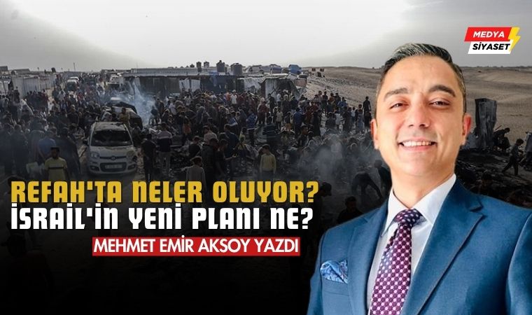 İsrail’in Yeni Planı ; Gazze’nin güneyindeki Refah kentinden 140.000 kişi göç ediyor – Mehmet Emir Aksoy