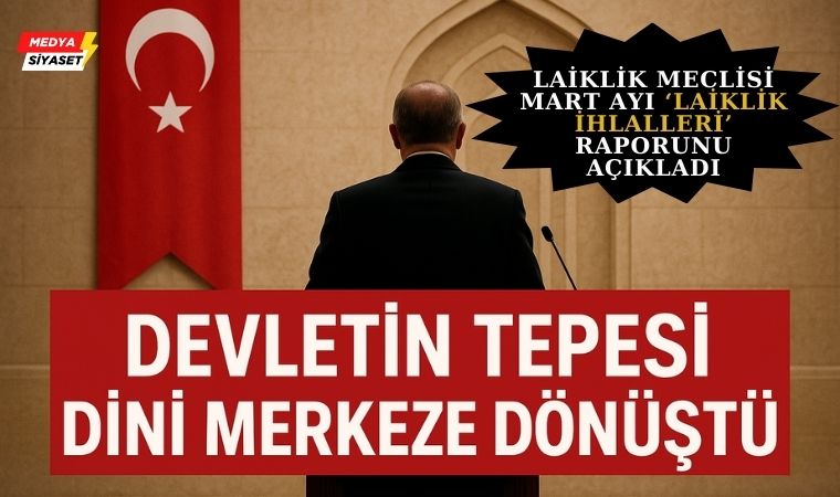 Laiklik Meclisi 166 Kapsamlı Başlıkla Mart Ayı ‘Laiklik İhlalleri’ Raporunu açıkladı