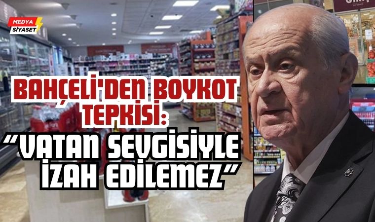 MHP Lideri Devlet Bahçeli’den Boykot Tepkisi: “Vatan Sevgisiyle İzah Edilemez”