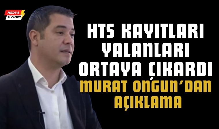 “Yalancı Tanığın İpliği Pazara Çıktı” – Murat Ongun’dan Açıklama: HTS Kayıtları Yalanları Ortaya Çıkardı