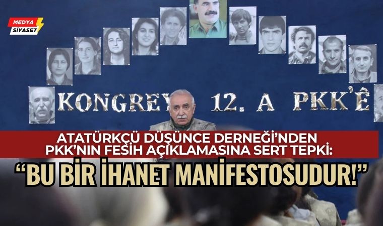 Atatürkçü Düşünce Derneği’nden PKK’nın Fesih Açıklamasına Sert Tepki: “Bu Bir İhanet Manifestosudur!”