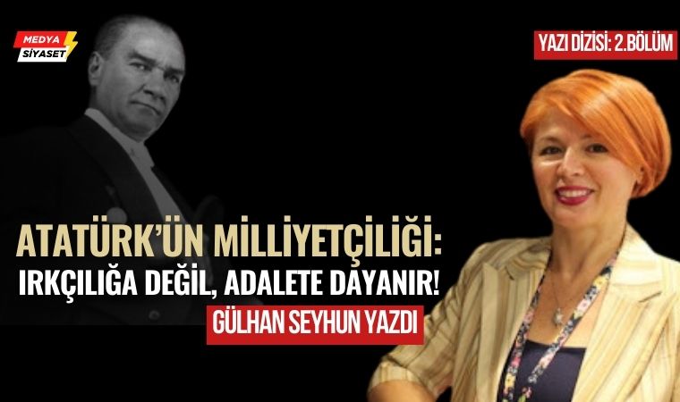Atatürk’ün Milliyetçilik Anlayışı (2) – Gülhan Seyhun Yazdı