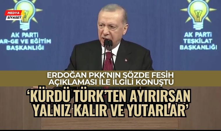 Cumhurbaşkanı Erdoğan: “Kürdü Türk’ten Ayırırsan Yutarlar!”