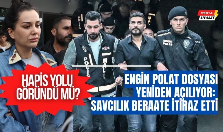 Engin Polat Dosyası Yeniden Açılıyor: Savcılık Beraate İtiraz Etti, Hapis Yolu Göründü mü?