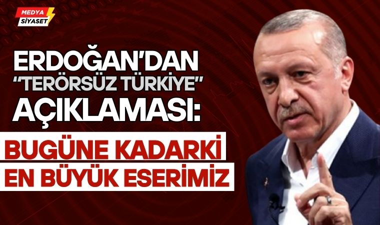 Erdoğan’dan “Terörsüz Türkiye” Açıklaması: “Bugüne Kadarki En Büyük Eserimiz”