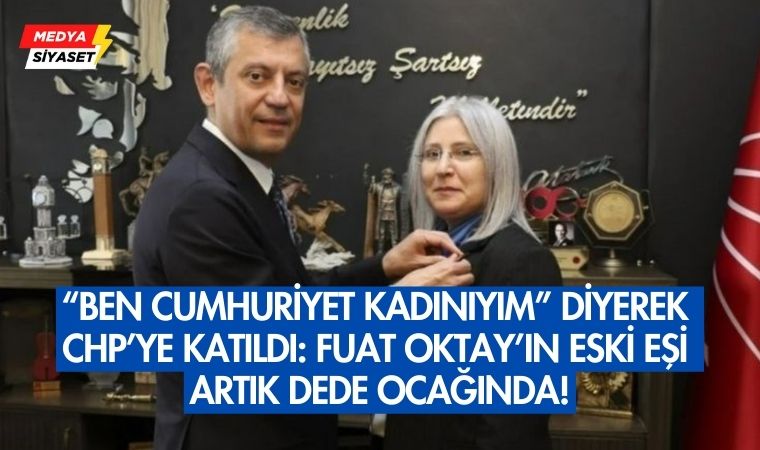 Fuat Oktay’ın Eski Eşi CHP’ye Katıldı