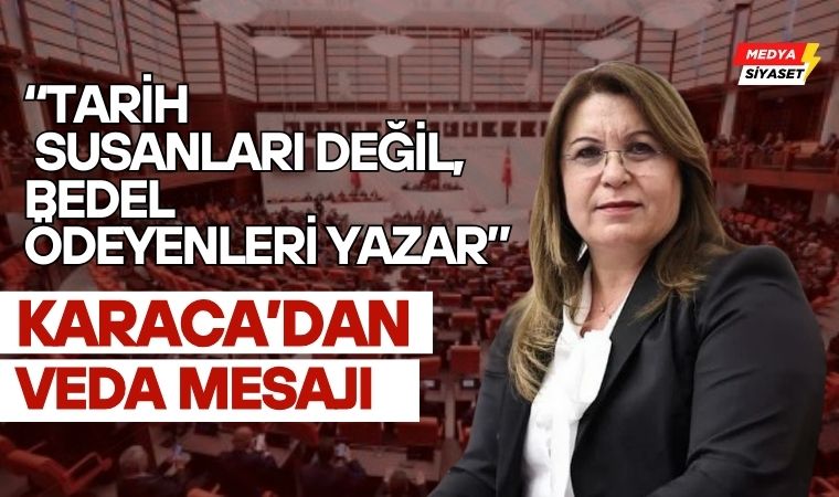 Gülizar Biçer Karaca’dan Veda Mesajı:Atatürk’ün Koltuğunda Vekil Olmak Hayatımın En Ağır Sorumluluğuydu