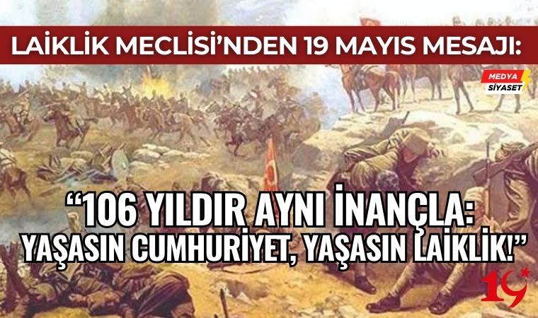 Laiklik Meclisi’nden 19 Mayıs Mesajı: “106 Yıldır Aynı İnançla: Yaşasın Cumhuriyet, Yaşasın Laiklik!”
