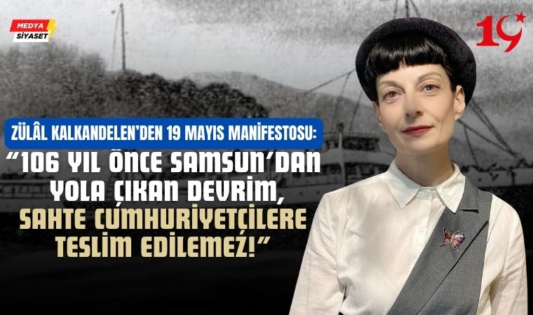 Zülâl Kalkandelen’den 19 Mayıs Manifestosu:“19 Mayıs’ın ruhu sahtekârlara geçit vermez!”