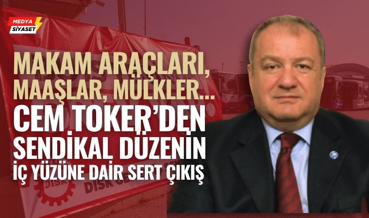 Cem Toker’den DİSK ve Sendikalara Sert Çıkış: “Aidatlar, Maaşlar, Araçlar 85 Milyona Açık Olmalı!”