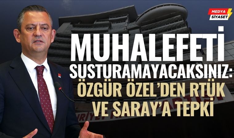 Özgür Özel’den RTÜK’e Sert Tepki: Muhalefetin Sesini Kısmaya Çalışıyorlar