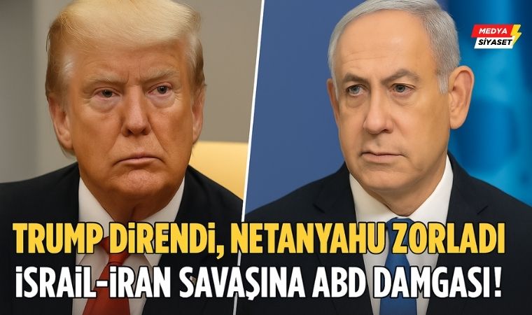 Trump Direndi, Netanyahu Zorladı: İsrail-İran Savaşına ABD Damgası!