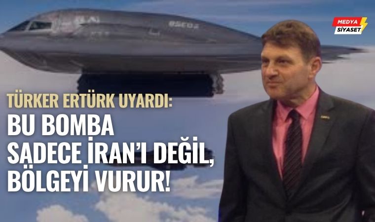 Türker Ertürk Uyardı: “ABD, GBU-57 ile İran’a Saldırı Planlıyor”