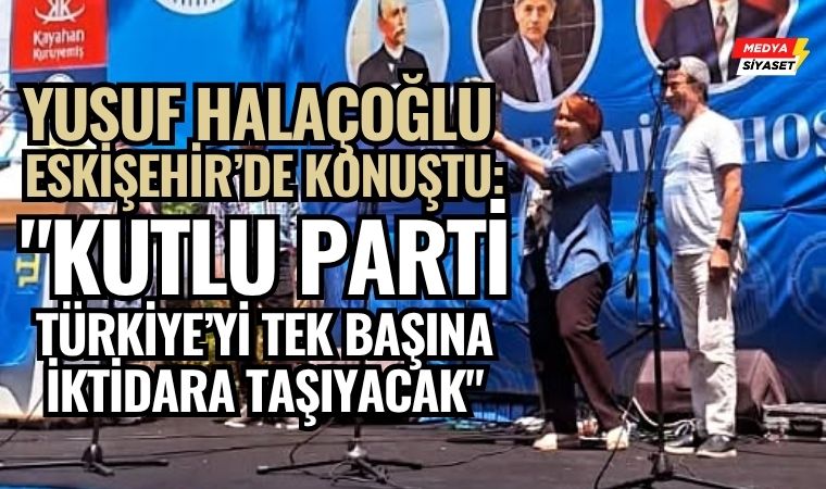 Yusuf Halaçoğlu Eskişehir’de Konuştu: “Kutlu Parti Türkiye’yi Tek Başına İktidara Taşıyacak”