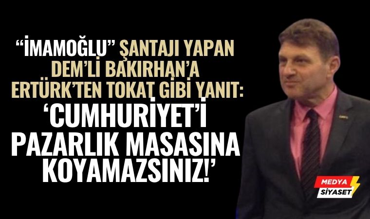 DEM’li Bakırhan’ın ‘Şantaj’ Sözleri Gerginliği Tırmandırdı: Türker Ertürk’ten Tokat Gibi Yanıt Gecikmedi