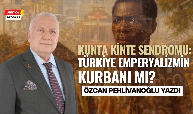 Kunta Kinte Gibi Hissetmek! – Özcan Pehlivanoğlu Yazdı