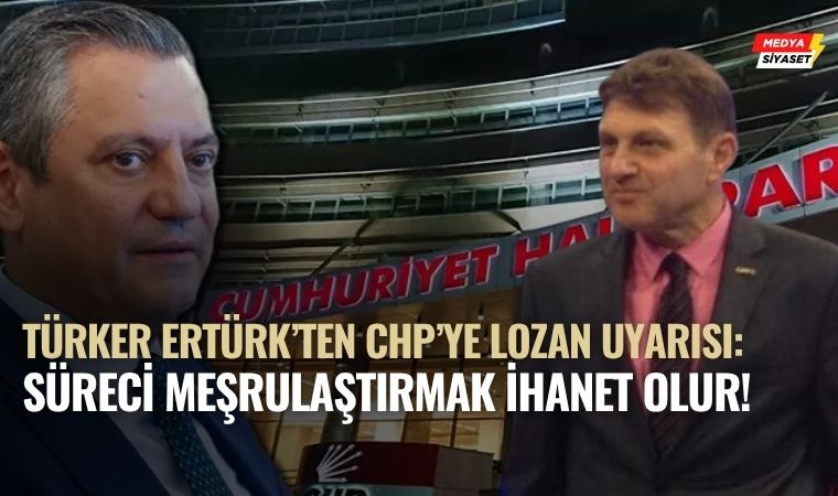 Lozan’ın 102. Yılında Türker Ertürk’ten Sert Uyarı: “Atatürk ve İnönü’nün Emanetine İhanet Etmeyin!”