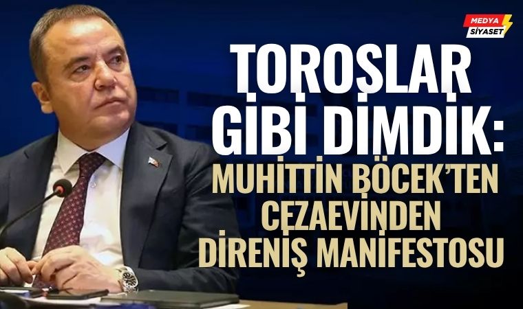 Toroslar Gibi Dimdik: Muhittin Böcek’ten Cezaevinden Direniş Manifestosu