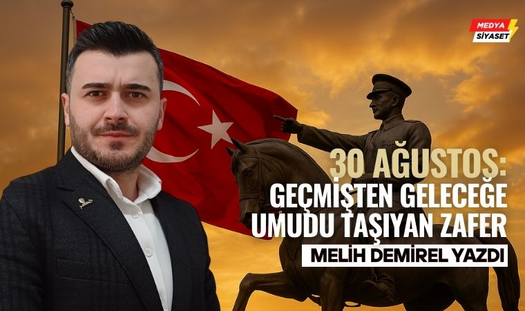 30 Ağustos; Umudun Zaferi – Melih Demirel Yazdı