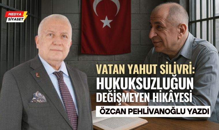 Vatan Yahut Silivri – Özcan Pehlivanoğlu Yazdı