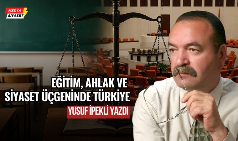 Eğitim ve Öğretim, Ahlak ve Toplum – Yusuf İpekli Yazdı