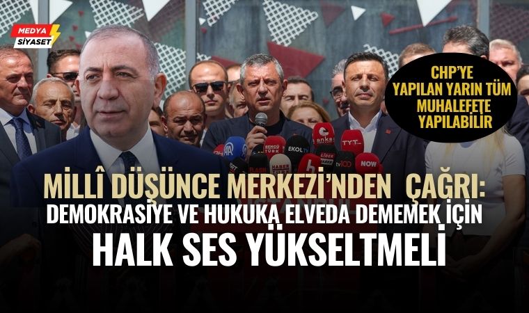 Millî Düşünce Merkezi’nden sert çıkış: “Türkiye, yargı sopasıyla idare edilemez!”