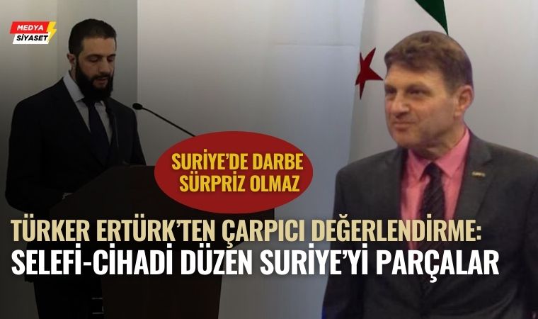Türker Ertürk: “Suriye’de darbe sürpriz olmaz”