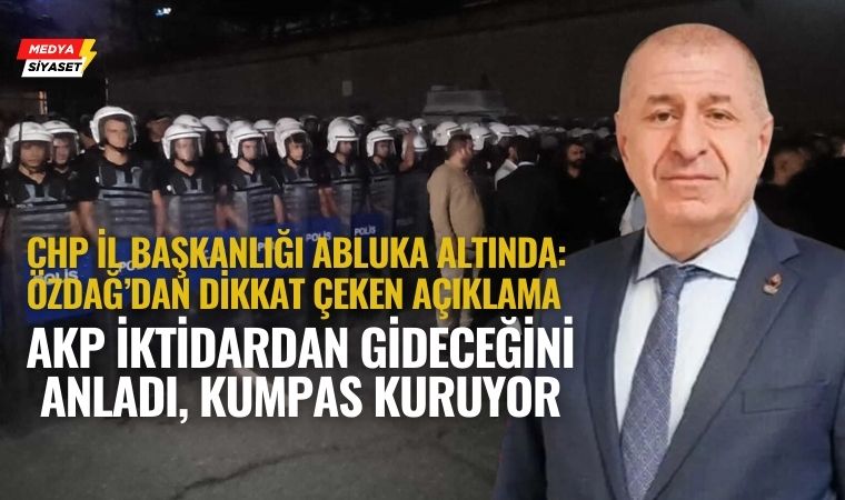 Ümit Özdağ’dan CHP İstanbul İl Başkanlığı Önündeki Polis Ablukasına Tepki: “İktidar poker değil satranç oynuyor”