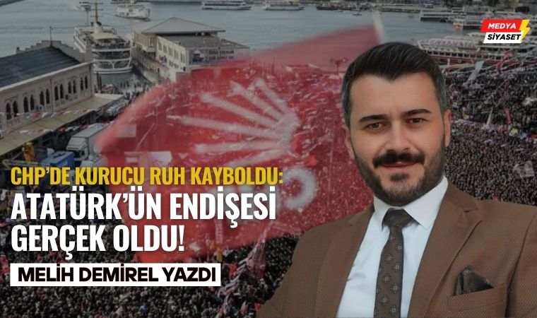 Atatürk Partisini Arıyor! – Melih Demirel Yazdı